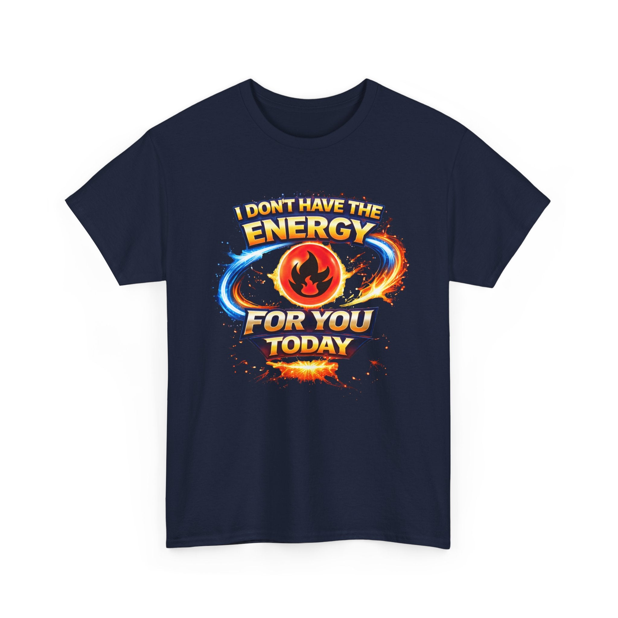 I Don't Have The Energy For You Today T-Shirt | Fiery Graphic Tee