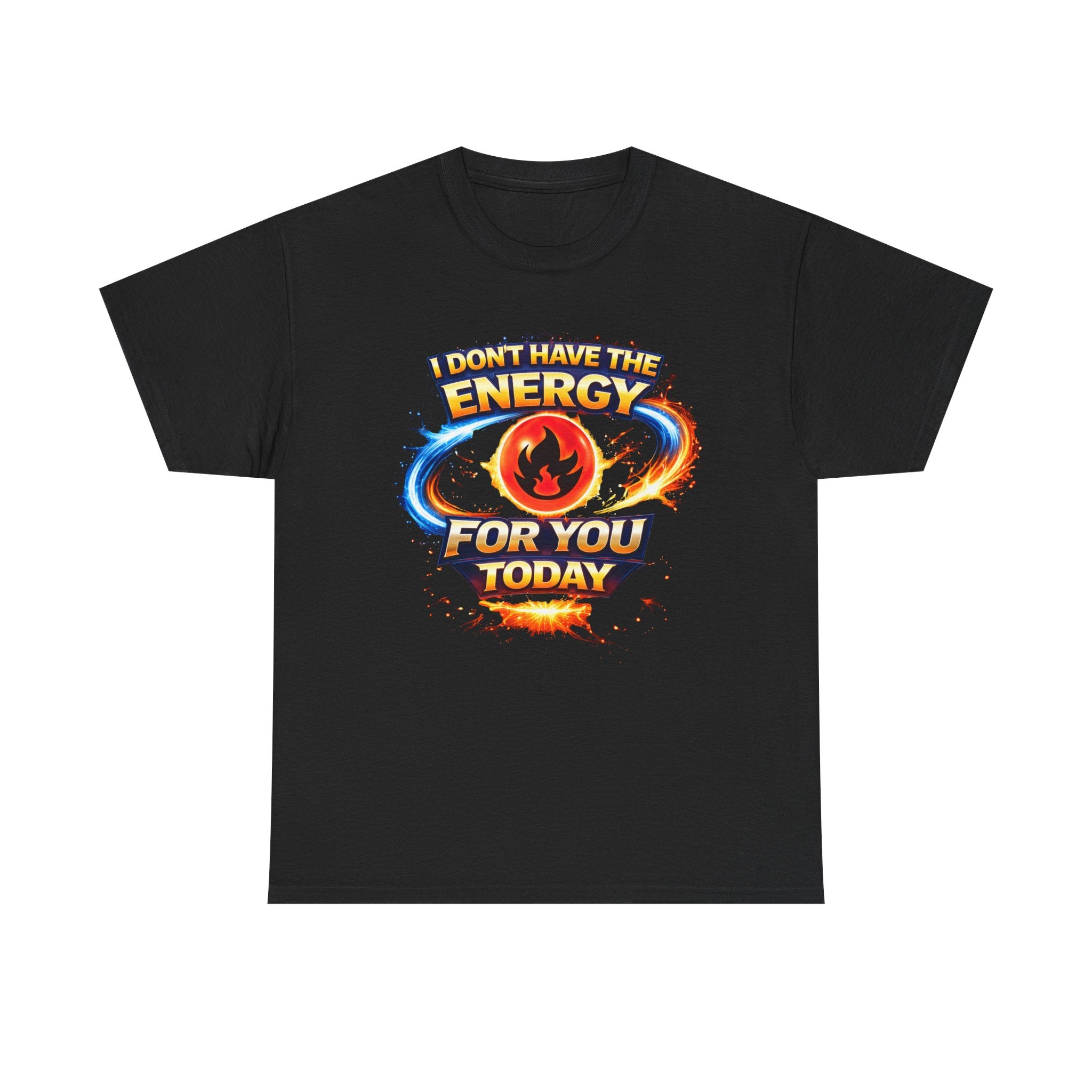 I Don't Have The Energy For You Today T-Shirt | Fiery Graphic Tee
