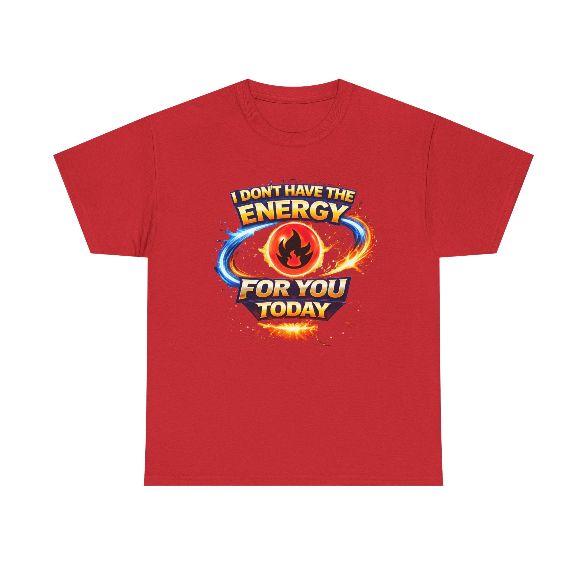 I Don't Have The Energy For You Today T-Shirt | Fiery Graphic Tee