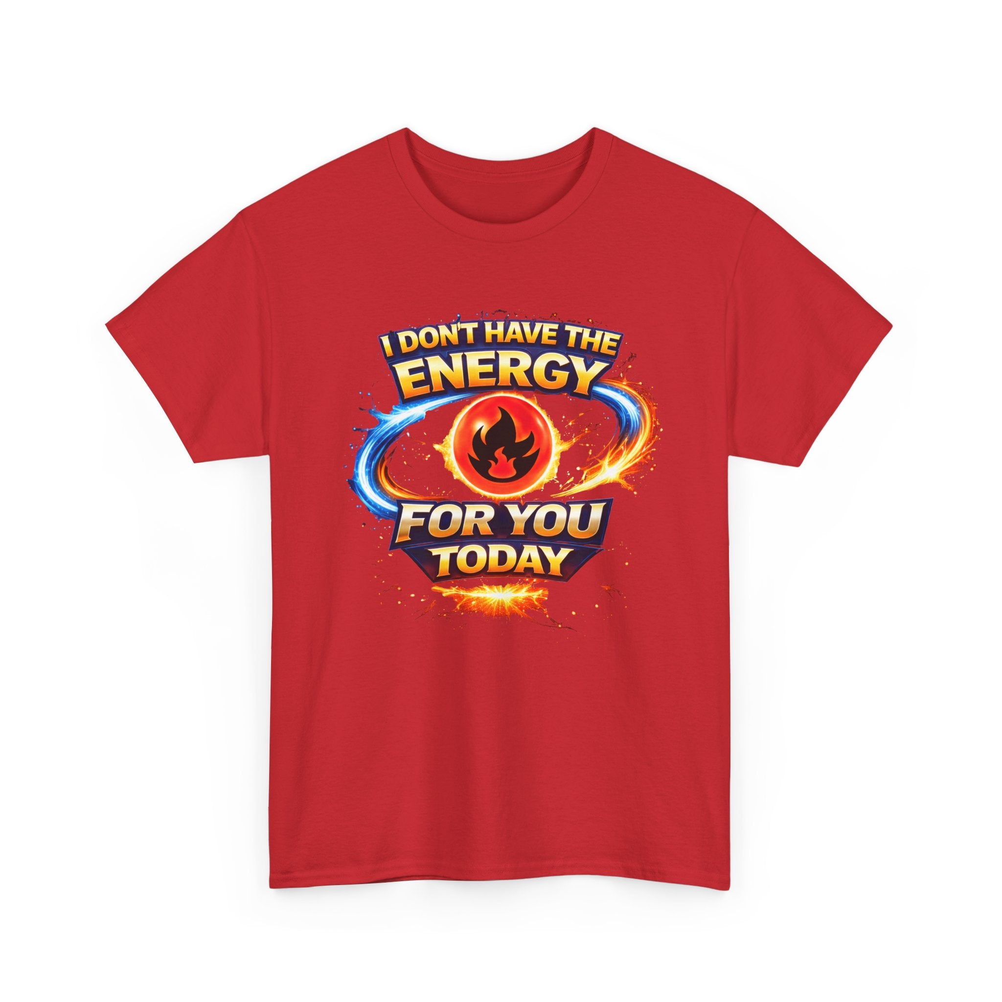 I Don't Have The Energy For You Today T-Shirt | Fiery Graphic Tee