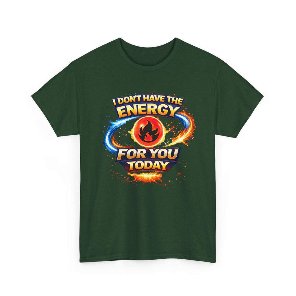 I Don't Have The Energy For You Today T-Shirt | Fiery Graphic Tee