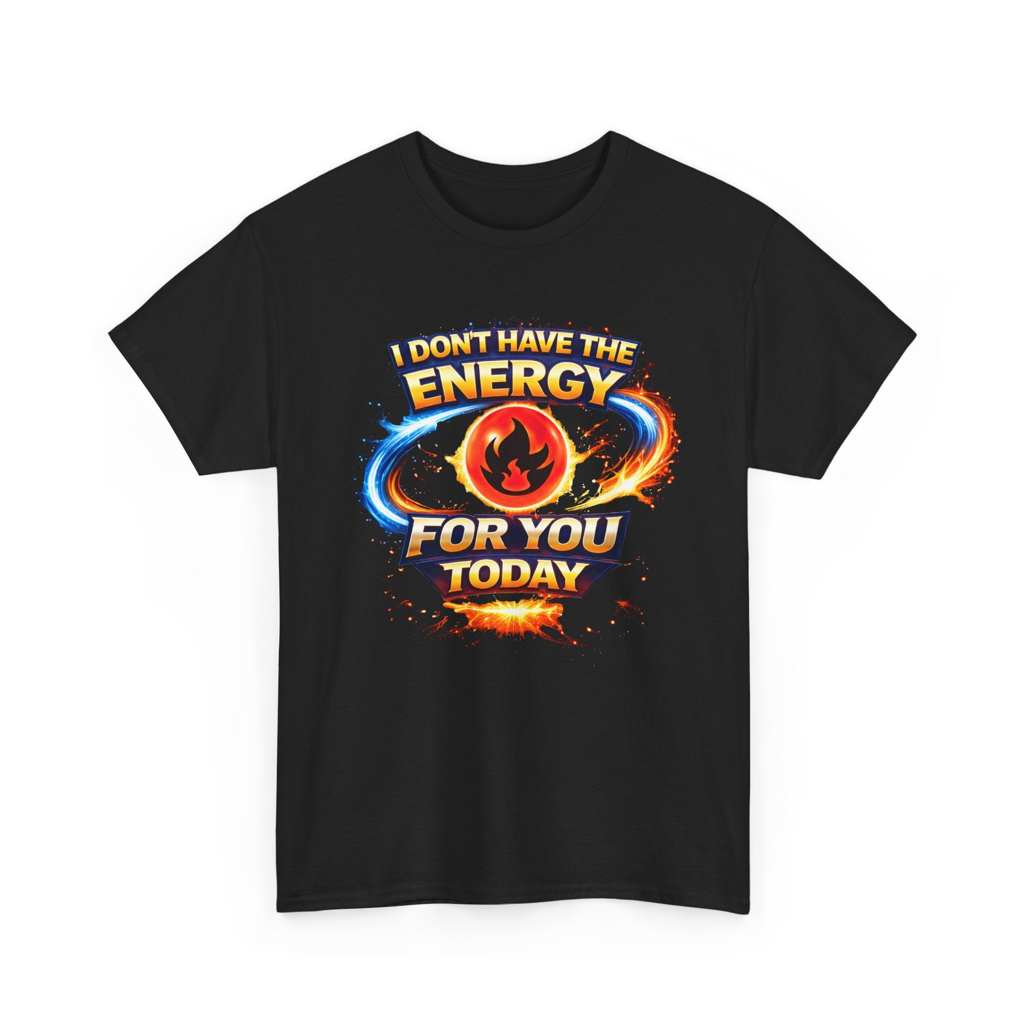I Don't Have The Energy For You Today T-Shirt | Fiery Graphic Tee
